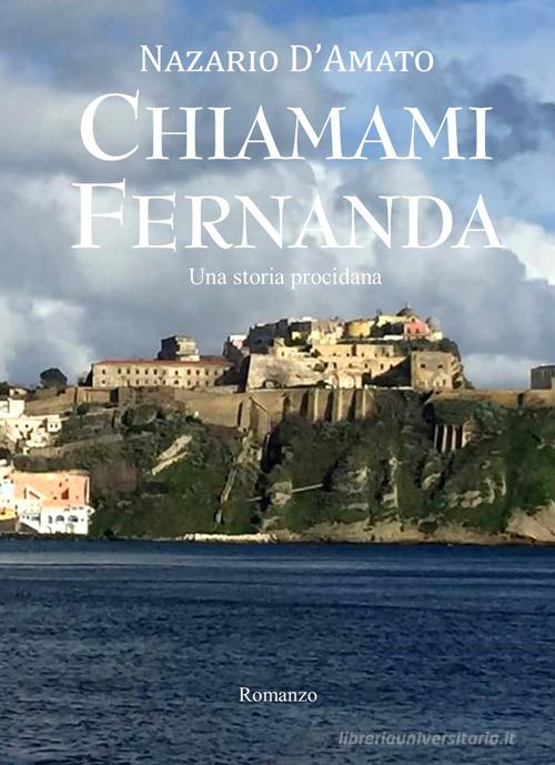 Libro Chiamami Fernanda. Una storia procidana di Nazario D'Amato di Edizioni del Poggio