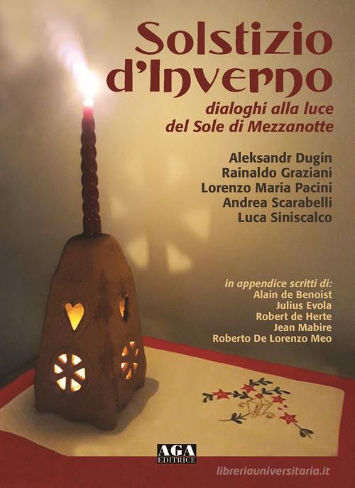 Solstizio d'inverno. Dialoghi alla luce del Sole di mezzanotte di Aleksandr Dugin, Rainaldo Graziani, Lorenzo Maria Pacini edito da AGA (Cusano Milanino)