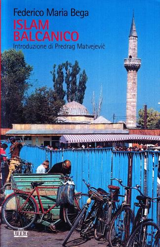 Islam balcanico di Federico M. Bega edito da UTET