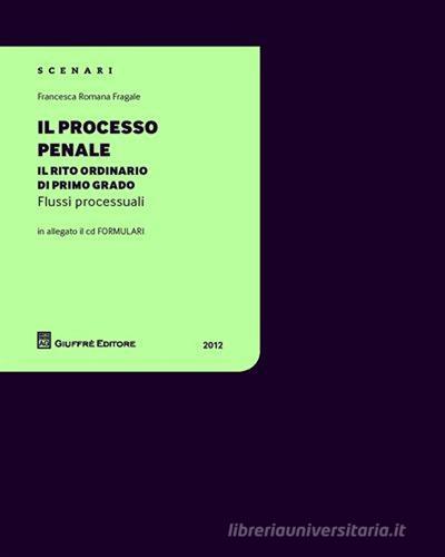 Il processo penale. Il rito ordinario di primo grado. Con CD-ROM di Francesca R. Fragale edito da Giuffrè