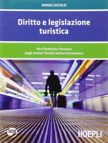 Diritto e legislazione turistica. Per l'indirizzo Turismo degli Istituti Tecnici settore Economico di Giorgio Castoldi edito da Hoepli