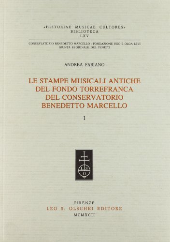 Le stampe musicali antiche del Fondo Torrefranca del Conservatorio Benedetto Marcello di Andrea Fabiano edito da Olschki
