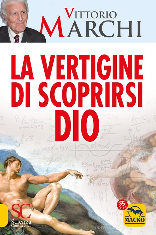 La vertigine di scoprirsi Dio di Vittorio Marchi edito da Macro Edizioni