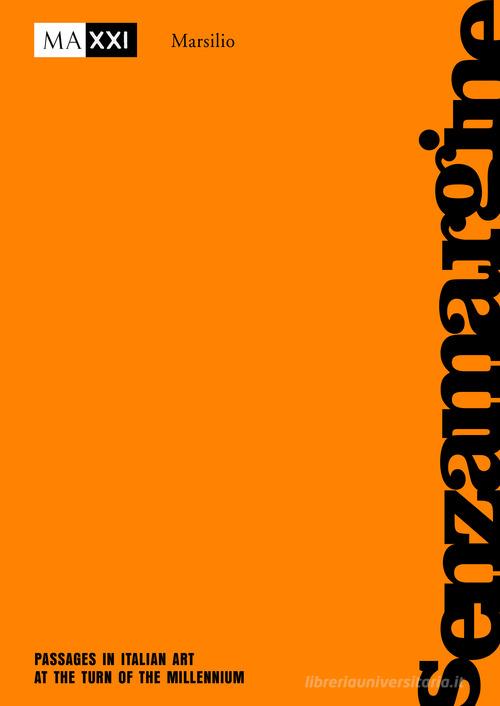 senzamargine. Passaggi nell'arte italiana a cavallo del millennio. Ediz. inglese edito da Marsilio