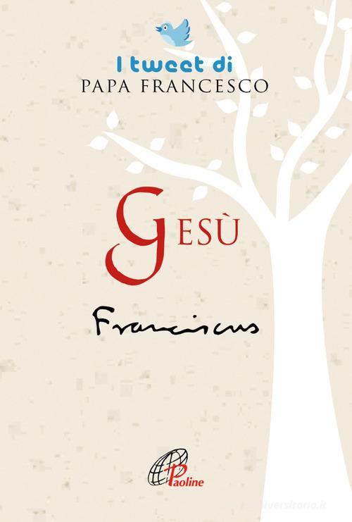 Gesù. I tweet di papa Francesco di Francesco (Jorge Mario Bergoglio) edito da Paoline Editoriale Libri