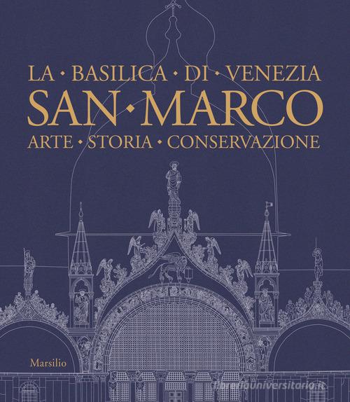 San Marco. La basilica di Venezia. Arte, storia, conservazione. Ediz. illustrata edito da Marsilio