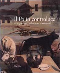 Il Po in controluce. Arte padana, alluvione e dintorni edito da Marsilio