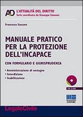 Manuale pratico per la protezione dell'incapace. Con CD-ROM di Francesca Sassano edito da Maggioli Editore