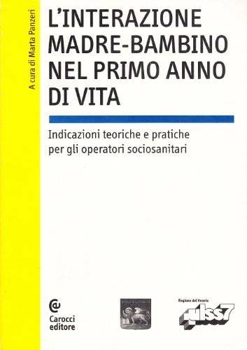 L' interazione madre-bambino nel primo anno di vita. Indicazioni teoriche e pratiche per gli operatori socio-sanitari edito da Carocci