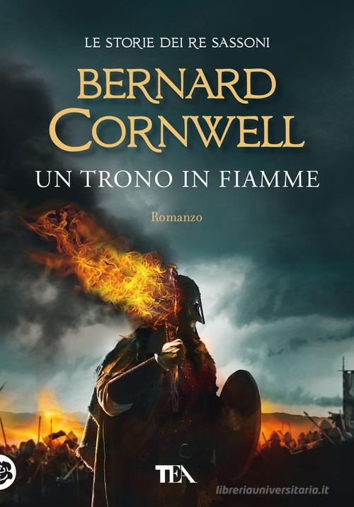Un trono in fiamme. Le storie dei re sassoni di Bernard Cornwell edito da TEA