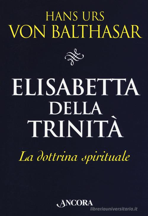 Elisabetta della Trinità. La dottrina spirituale di Hans Urs von Balthasar edito da Ancora