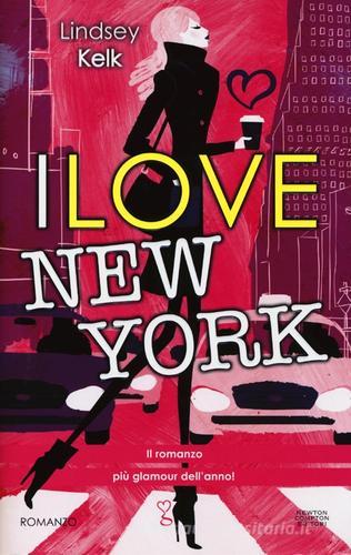 I love New York di Lindsey Kelk edito da Newton Compton
