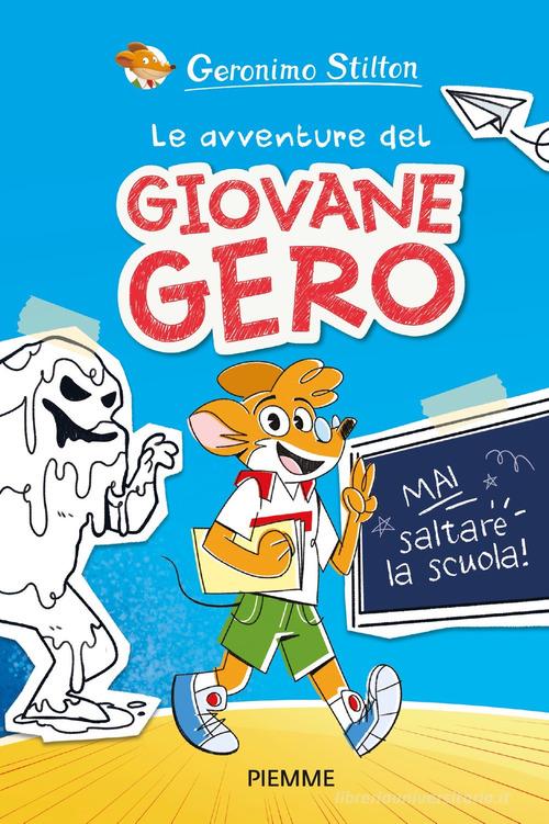 Mai saltare la scuola! Le avventure del giovane Gero di Geronimo Stilton edito da Piemme