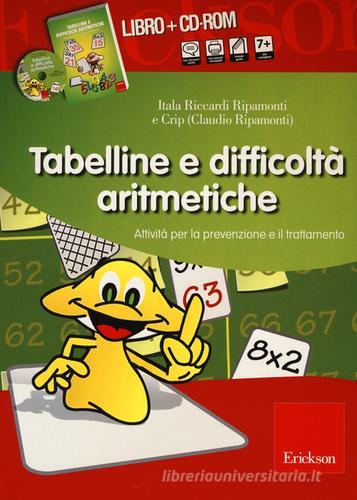 Tabelline e difficoltà aritmetiche. Attività per la prevenzione e il trattamento. Con CD-ROM di Itala Riccardi Ripamonti, Claudio Ripamonti edito da Erickson