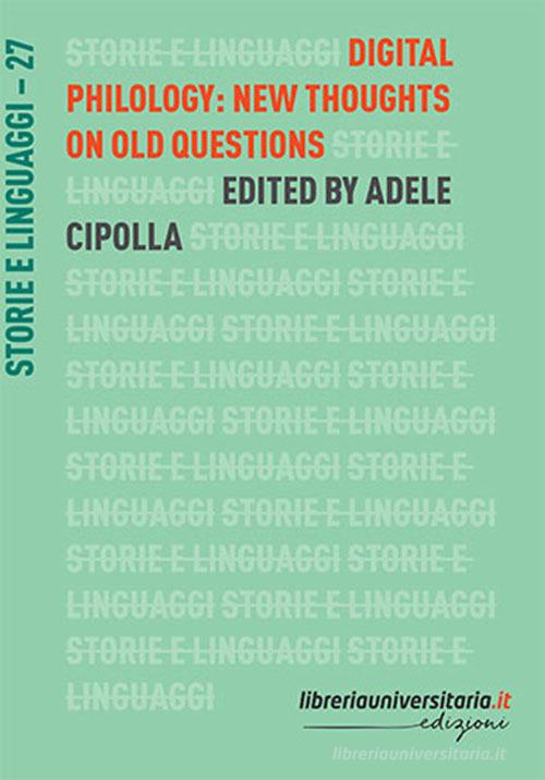 Digital philology: new thoughts on old questions di Adele Cipolla edito da libreriauniversitaria.it