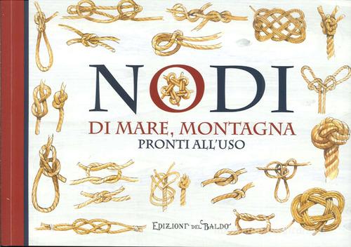 Nodi. Di mare, montagna e per legare preziosi gioielli edito da Edizioni del Baldo