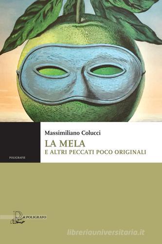 La mela e altri peccati poco originali di Massimiliano Colucci edito da Il Poligrafo