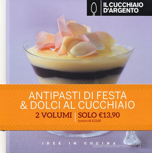 Il Cucchiaio d'Argento. Antipasti di festa-Dolci al cucchiaio edito da Editoriale Domus