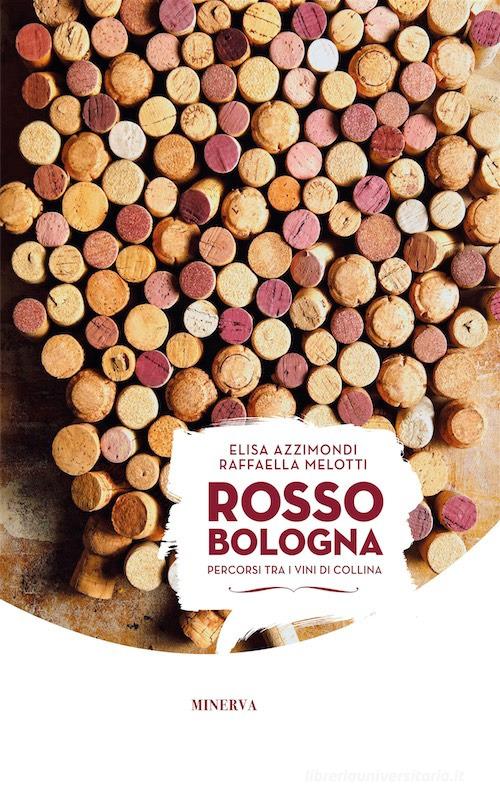 Rosso Bologna. Percorsi tra i vini di collina. Ediz. italiana e inglese edito da Minerva Edizioni (Bologna)