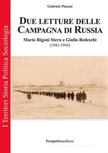 Due letture della campagna di Russia. Mario Rigoni Stern e Giulio Bedeschi (1941-1943). Ediz. integrale di Gabriele Piazzai edito da Prospettiva Editrice