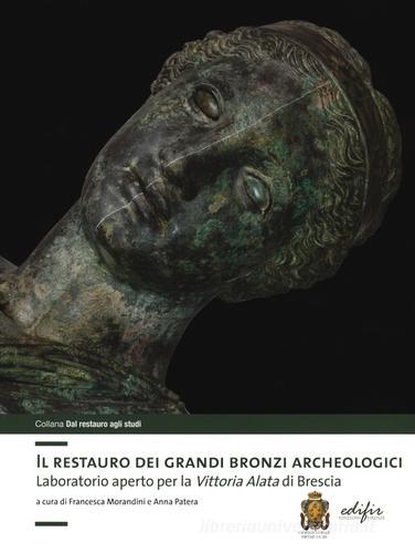 Il restauro dei grandi bronzi archeologici. Laboratorio aperto per la Vittoria Alata di Brescia edito da EDIFIR