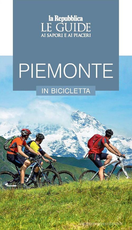 Piemonte in bicicletta. Le guide ai sapori e ai piaceri edito da Gedi (Gruppo Editoriale)