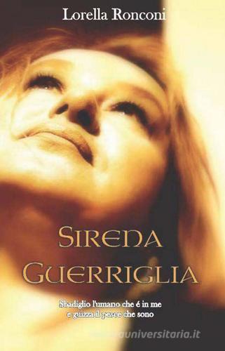 Sirena guerriglia di Lorella Ronconi edito da ilmiolibro self publishing