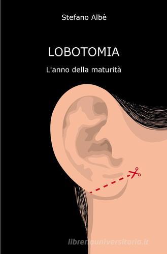 Lobotomia di Stefano Albè edito da ilmiolibro self publishing