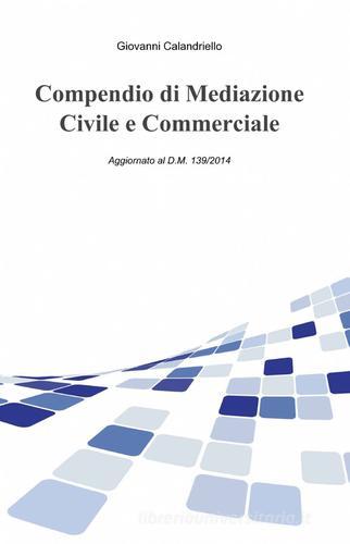 Compendio di mediazione civile di Giovanni Calandriello edito da ilmiolibro self publishing