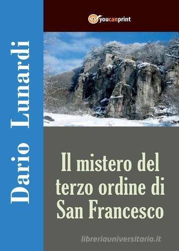 Il mistero del terzo ordine di San Francesco di Dario Lunardi edito da Youcanprint