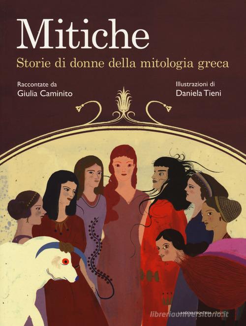 Mitiche. Storie di donne della mitologia greca di Giulia Caminito edito da La Nuova Frontiera Junior