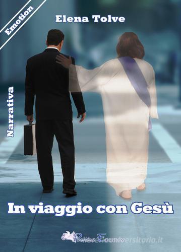 In viaggio con Gesù di Elena Tolve edito da Pegasus Edition