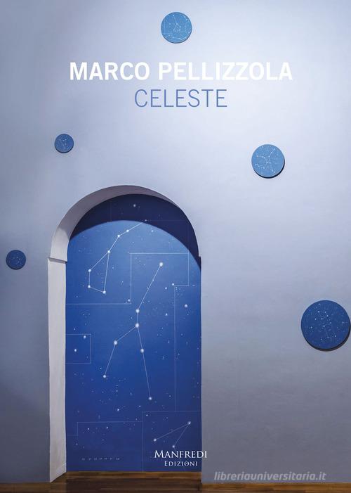 Marco Pellizzola. Celeste. Ediz. italiana e inglese di Marco Pellizzola edito da Manfredi Edizioni