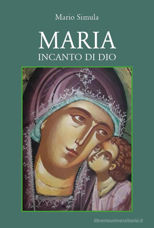 Maria incanto di Dio di Mario Simula edito da Youcanprint