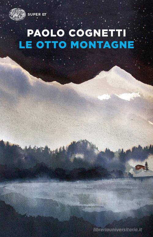 Le otto montagne di Paolo Cognetti edito da Einaudi