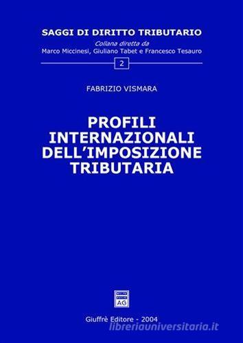 Profili internazionali dell'imposizione tributaria di Fabrizio Vismara edito da Giuffrè