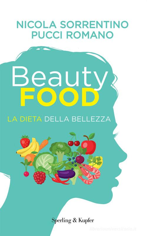 Beautyfood. La dieta della bellezza di Nicola Sorrentino, Pucci Romano edito da Sperling & Kupfer
