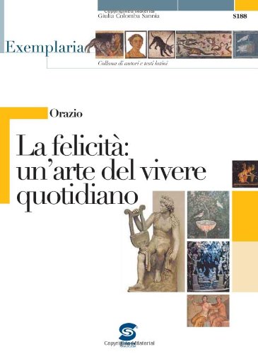 Orazio. La felicità: un'arte del vivere quotidiano. Per i Licei e gli Ist. magistrali edito da Simone per la Scuola