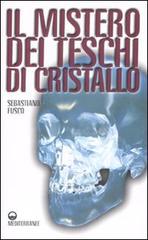 Il mistero dei teschi di cristallo di Sebastiano Fusco edito da Edizioni Mediterranee
