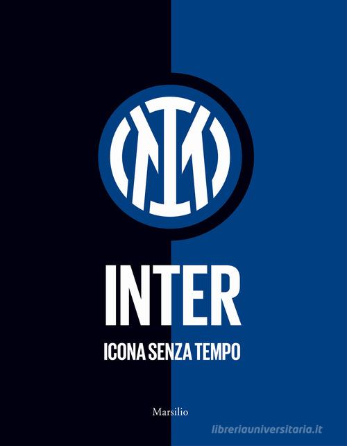 Inter. Icona senza tempo. Ediz. a colori di Andrea Paventi, Carlo Canavesi edito da Marsilio