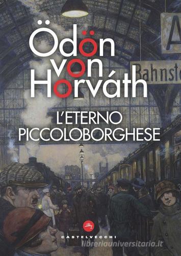 Libro L'eterno piccoloborghese di Ödön von Horváth Le vele di Castelvecchi