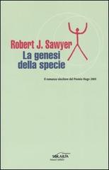 La genesi della specie di Robert J. Sawyer edito da Fanucci