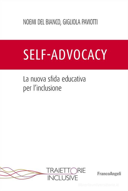 Self-advocacy. La nuova sfida educativa per l'inclusione di Noemi Del Bianco, Gigliola Paviotti edito da Franco Angeli
