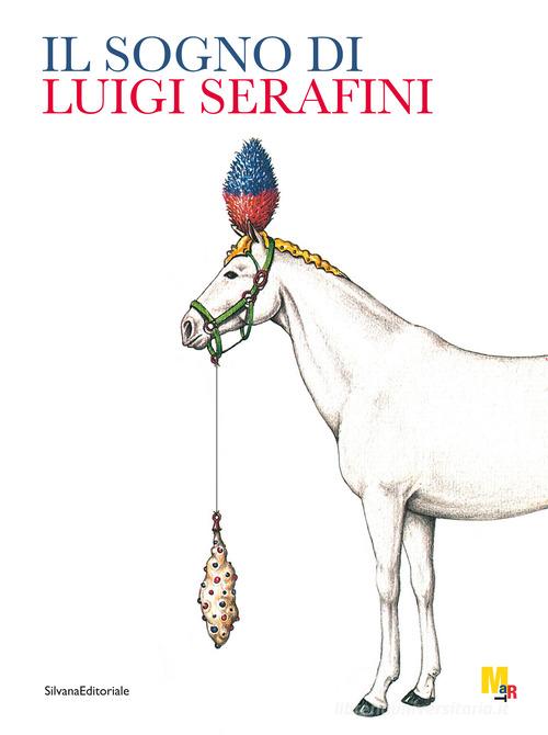 Il sogno di Luigi Serafini. Ediz. illustrata edito da Silvana