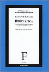 Brocardica. Un'introduzione allo studio e all'uso dei brocardi. Principi di filosofia forense di Daniele Velo Dalbrenta edito da Franco Angeli