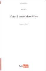 Non c'è anarchico felice. Anamorfosi vol.2 di Astolfo edito da Lampi di Stampa