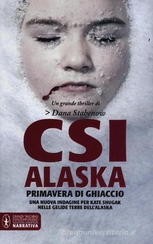 CSI Alaska. Primavera di ghiaccio di Dana Stabenow edito da Newton Compton