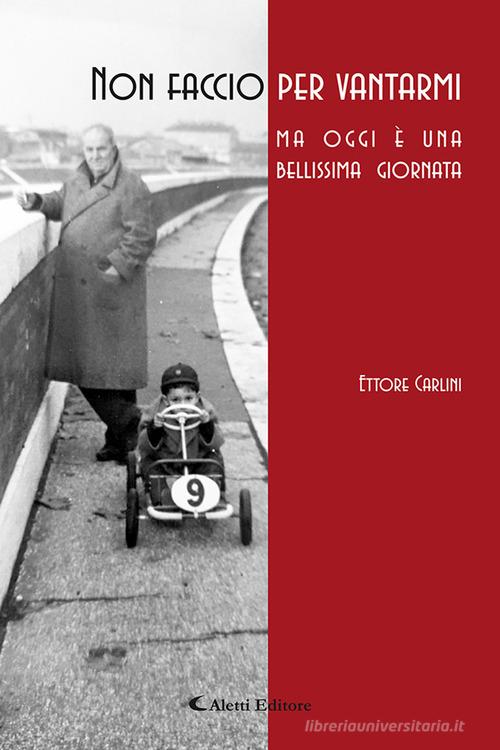 Non faccio per vantarmi ma oggi è una bellissima giornata di Ettore Carlini edito da Aletti