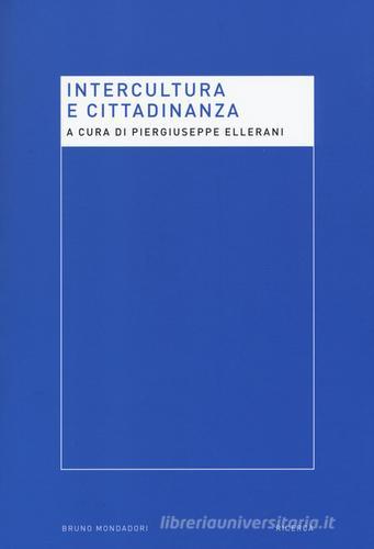 Intercultura e cittadinanza. Nuove prospettive per la ricerca pedagogica di Piergiuseppe Ellerani edito da Mondadori Bruno