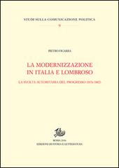 La modernizzazione in Italia e Lombroso. La svolta autoritaria del progresso (1876-1882) di Pietro Ficarra edito da Storia e Letteratura